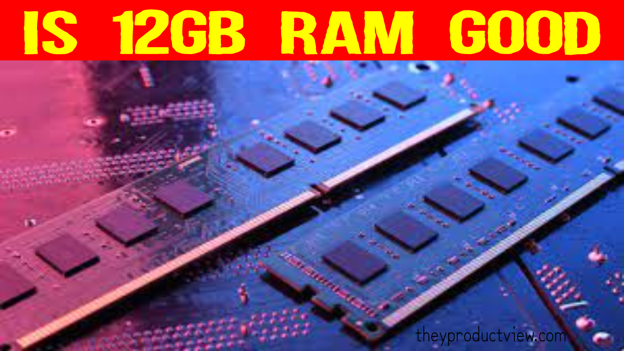 Is 12GB RAM Good